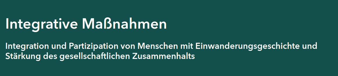 Integrative Maßnahmen. Integration und Partizipation von Menschen mit Einwanderungsgeschichte und Stärkung des gesellschaftlichen Zusammenhalts