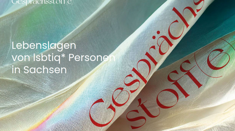 Gesprächsstoff(e) – Lebenslagen von lsbtiq* Personen in Sachsen