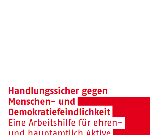 Arbeitshilfe für ehren- und hauptamtlich Aktive: Handlungssicher gegen Menschen- und Demokratiefeindlichkeit