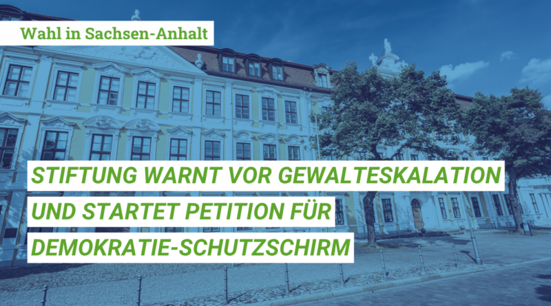 Sachsen-Anhalt: Stiftung warnt vor Gewalteskalation und fordert Demokratie-Schutzschirm